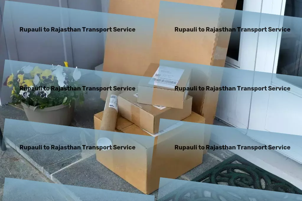 Rupauli to Rajasthan Courier And Parcel Say goodbye to transportation hassles in India with us! - Local freight dispatch